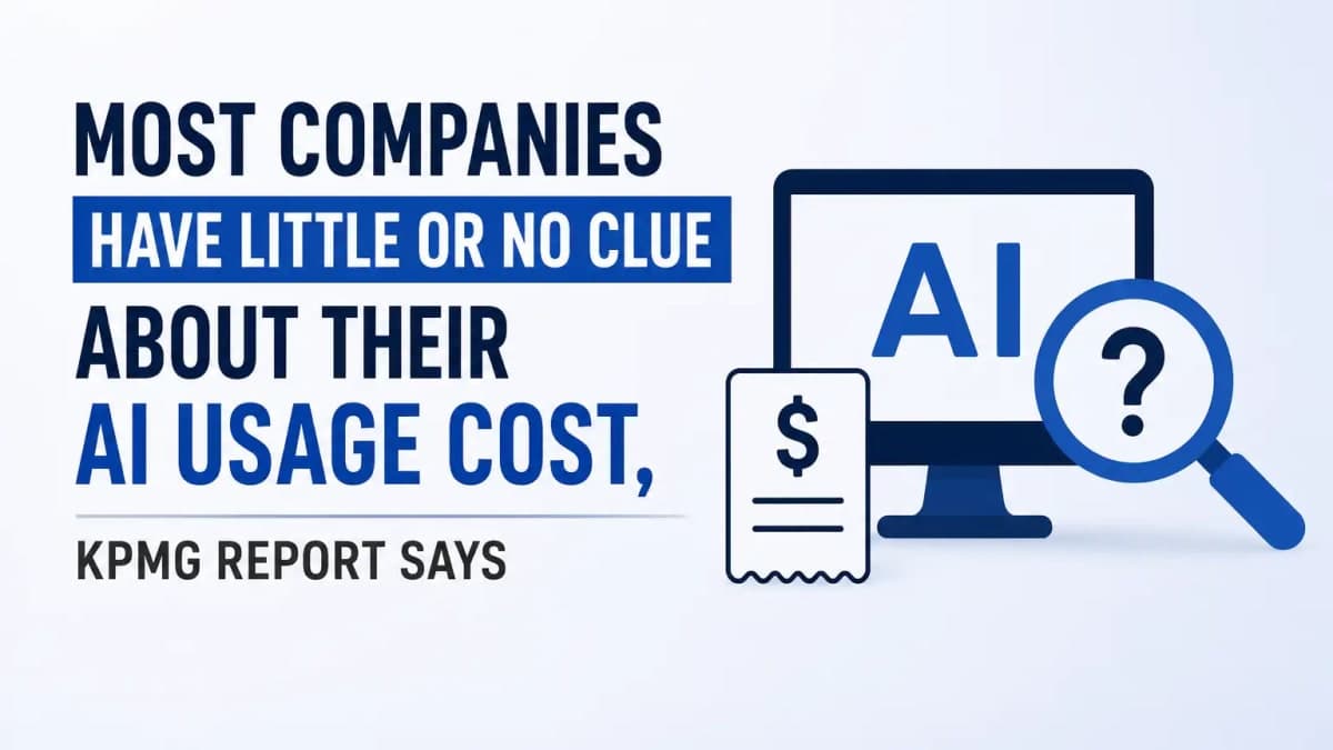 Most Companies Have Little or No Idea About Their AI Costs, Says KPMG Report