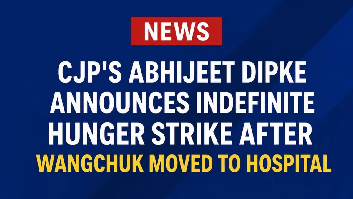CJP's Abhijeet Dipke Begins Indefinite Hunger Strike After Sonam Wangchuk Shifted to Hospital