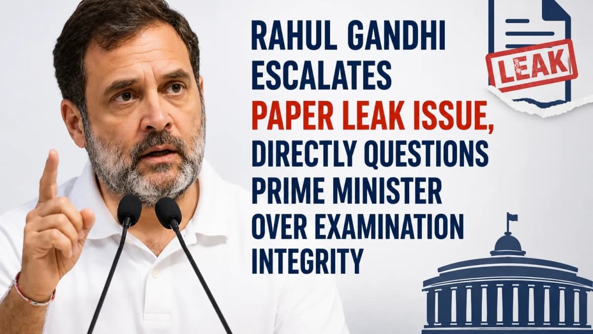 Rahul Gandhi Escalates Paper Leak Issue, Directly Questions Prime Minister Over Examination Integrity