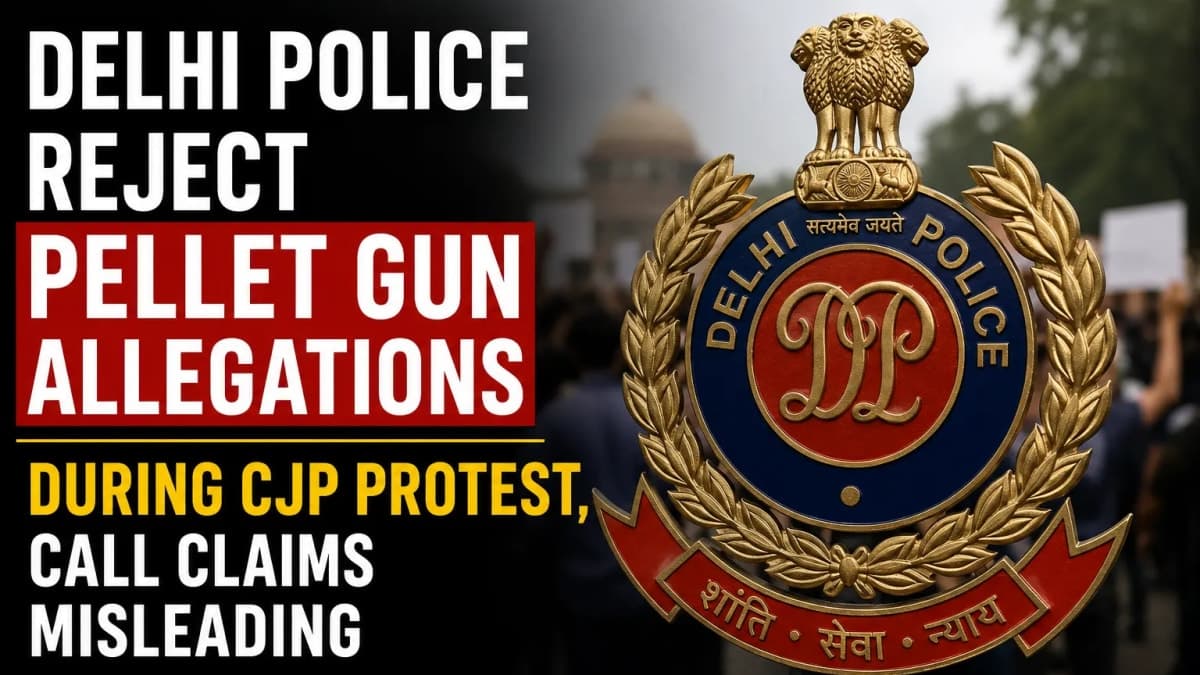 Delhi Police Reject Pellet Gun Allegations During CJP Protest, Call Claims Misleading.