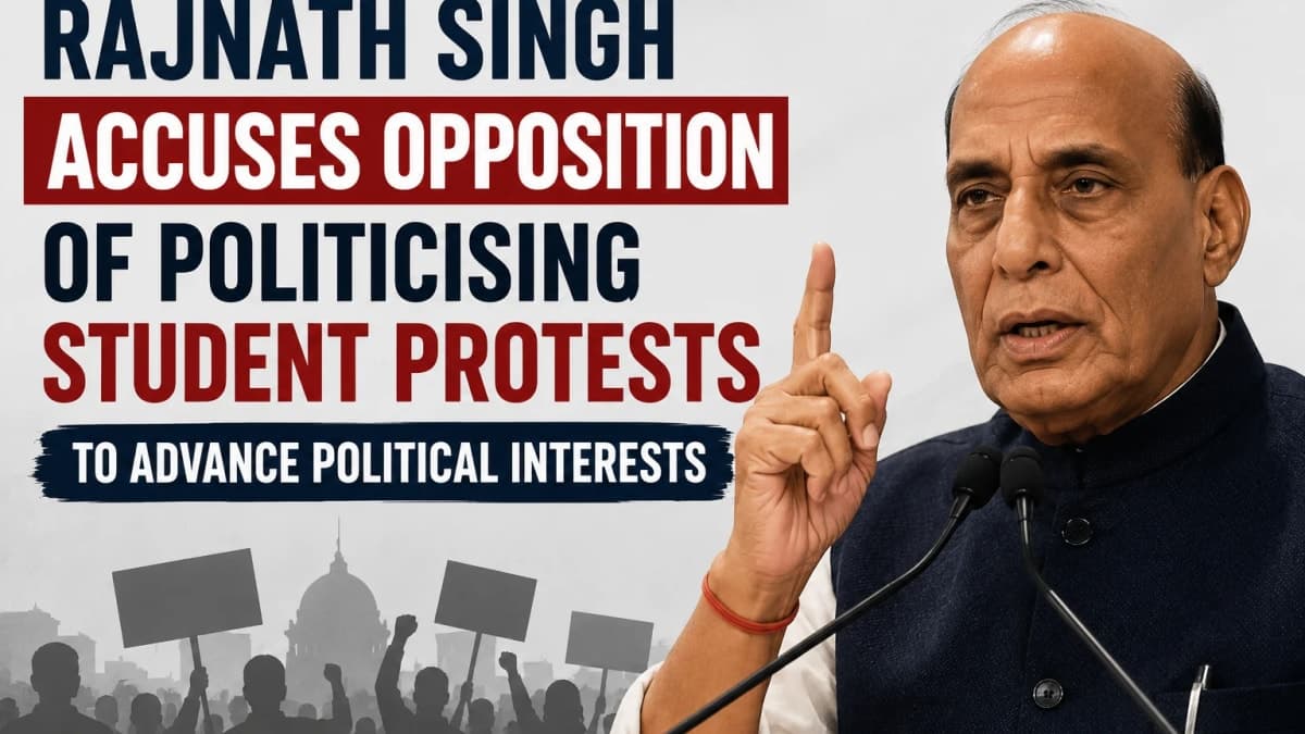 Rajnath Singh Accuses Opposition of Politicising Student Protests to Advance Political Interests