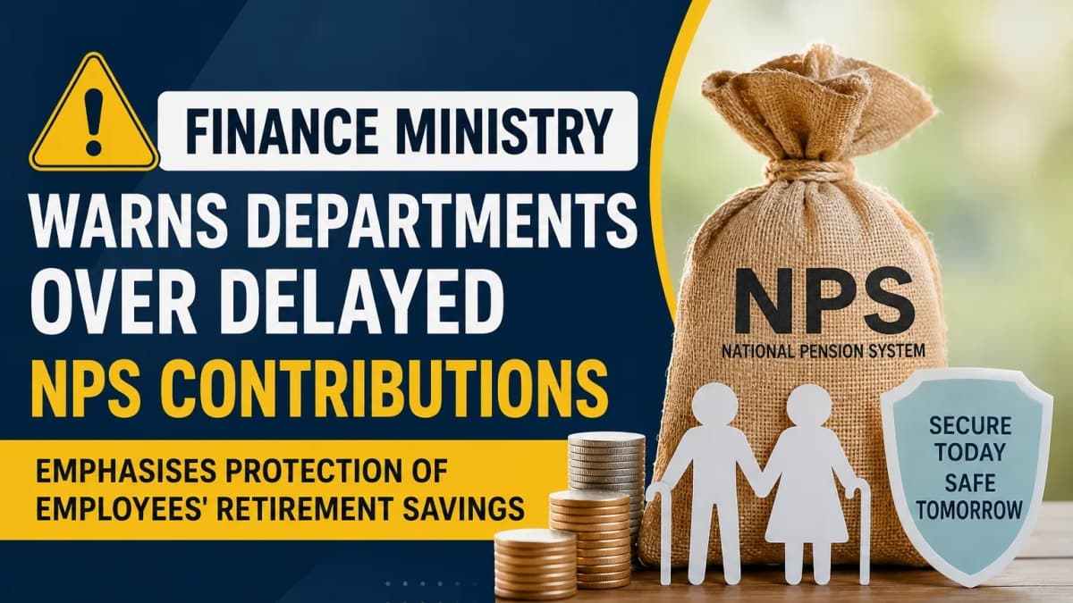 Finance Ministry Flags Delayed NPS Contributions; Why Timely Pension Deposits Matter for Employees