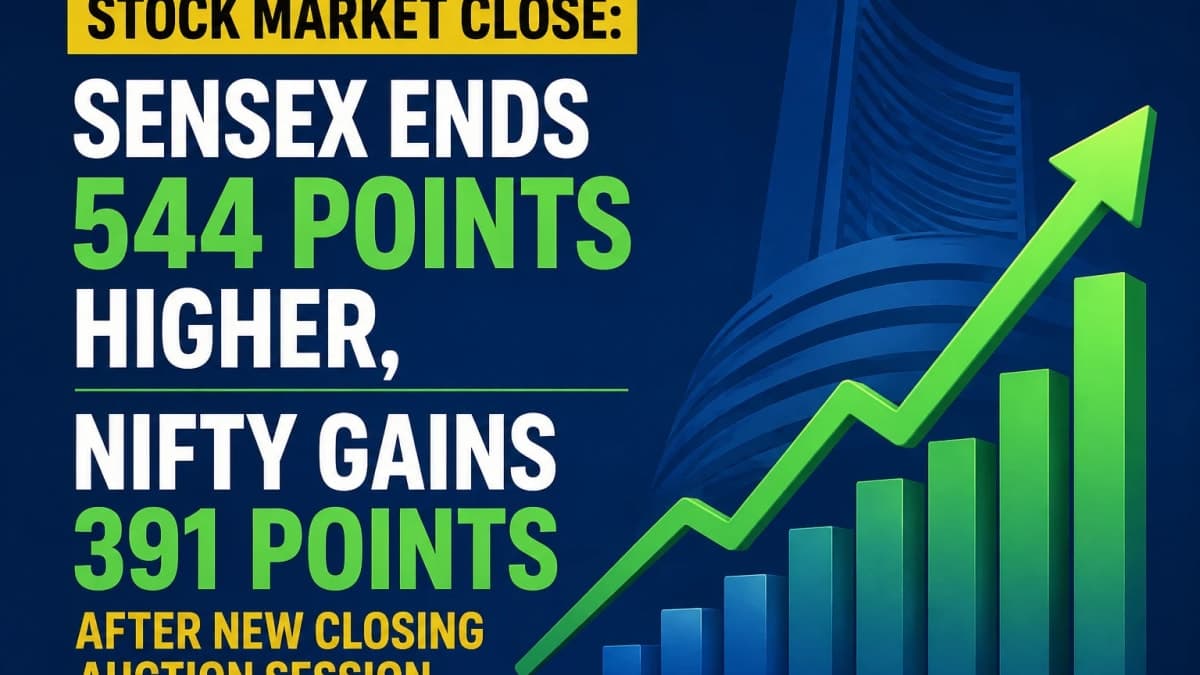 Stock Market Close: Sensex Ends 544 Points Higher, Nifty Gains 391 Points After New Closing Auction Session