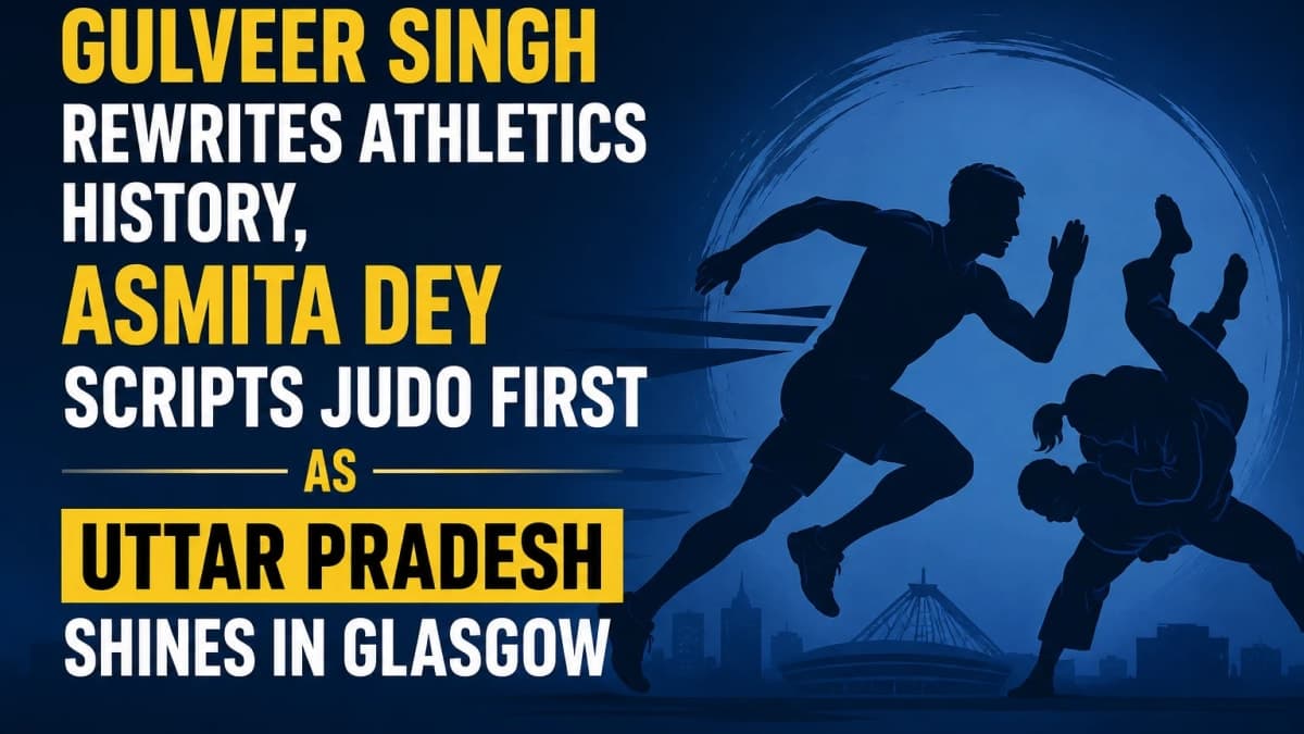 Gulveer Singh Rewrites Athletics History, Asmita Dey Scripts Judo First as Uttar Pradesh Shines in Glasgow