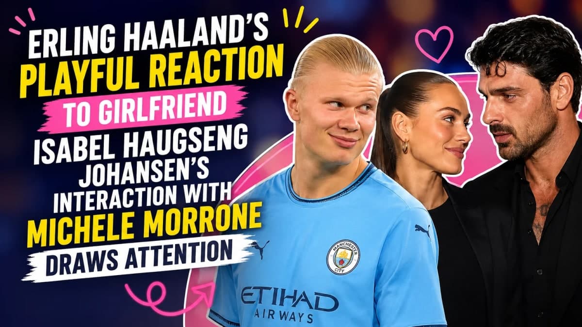 Erling Haaland’s Playful Reaction to Girlfriend Isabel Haugseng Johansen’s Interaction With Michele Morrone Draws Attention