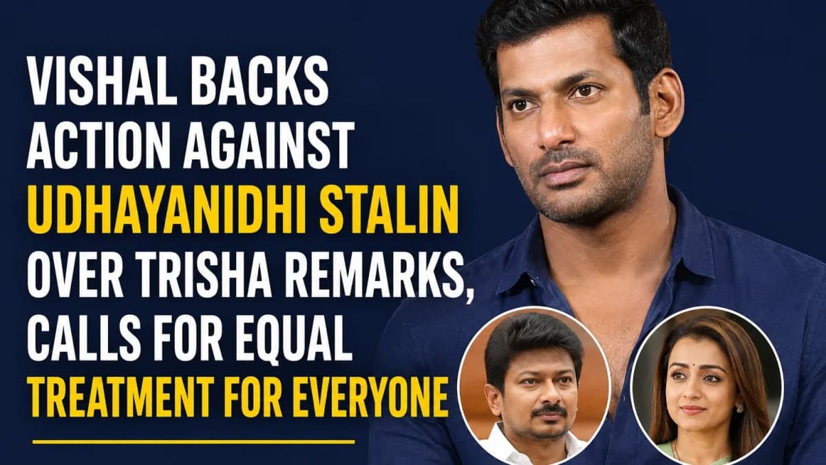 Vishal Backs Action Against Udhayanidhi Stalin Over Trisha Remarks, Calls for Equal Treatment for Everyone