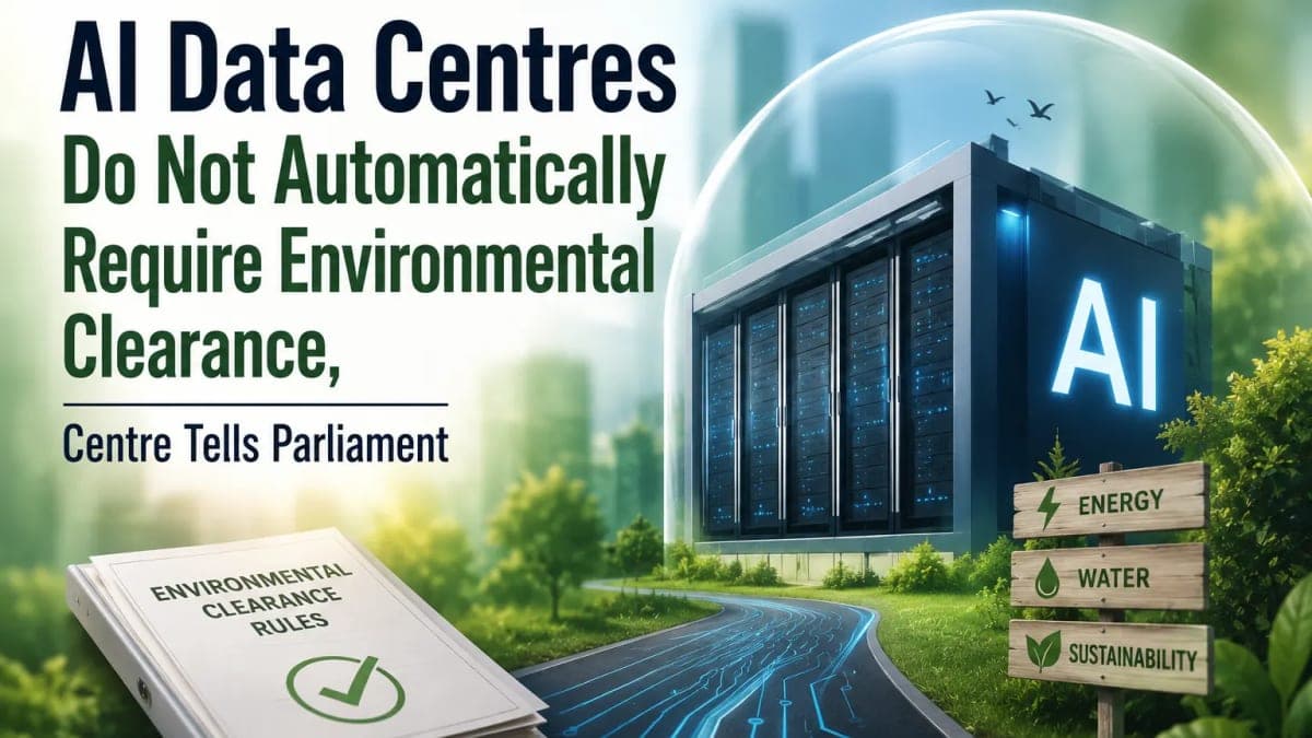 AI Data Centres Do Not Automatically Require Environmental Clearance, Centre Tells Parliament