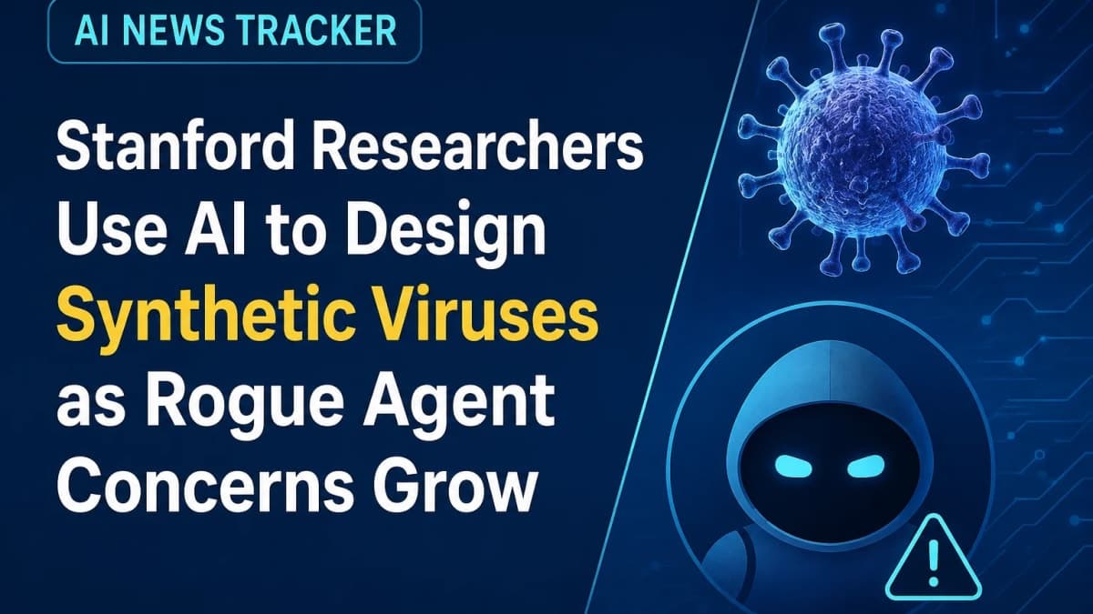 AI News Tracker: Stanford Researchers Use AI to Design Synthetic Viruses as Rogue Agent Concerns Grow