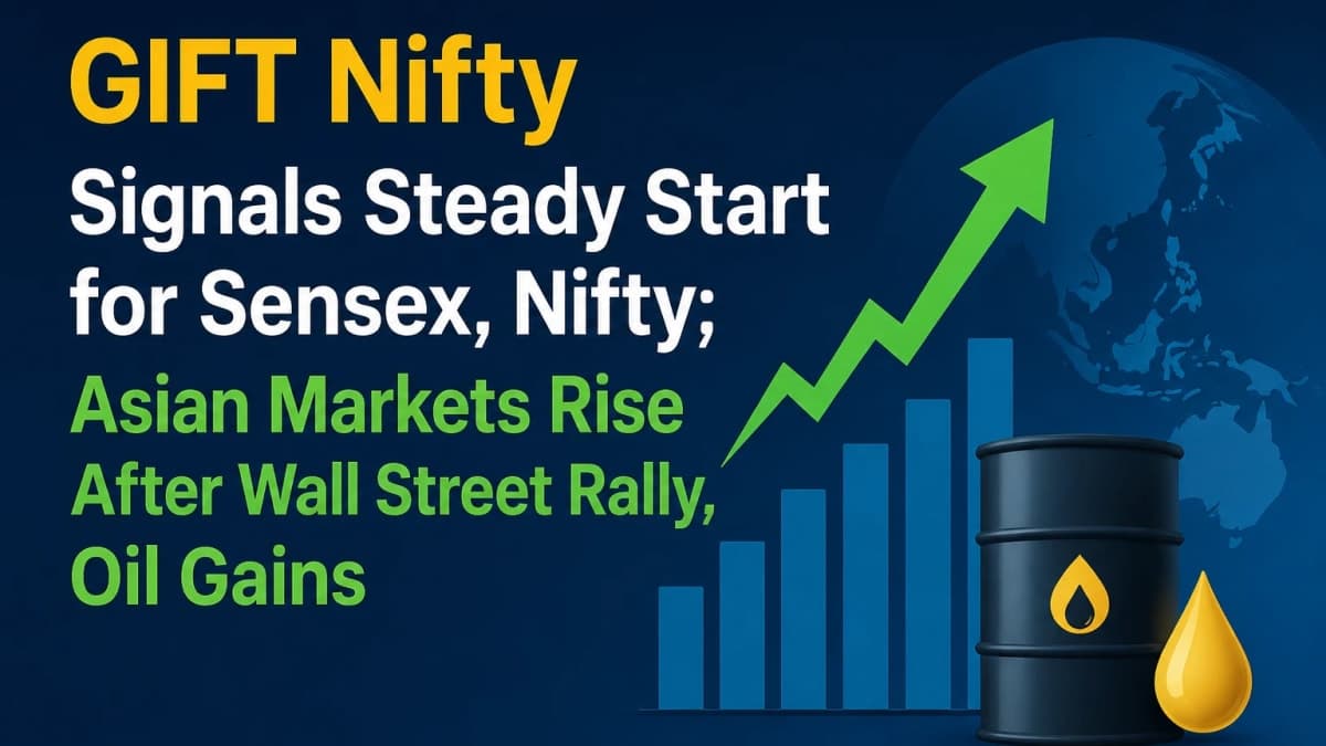 GIFT Nifty Signals Steady Start for Sensex, Nifty; Asian Markets Rise After Wall Street Rally, Oil Gains
