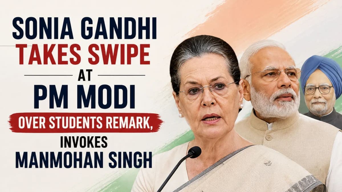 Sonia Gandhi Takes Swipe at PM Modi Over Students Remark, Invokes Manmohan Singh