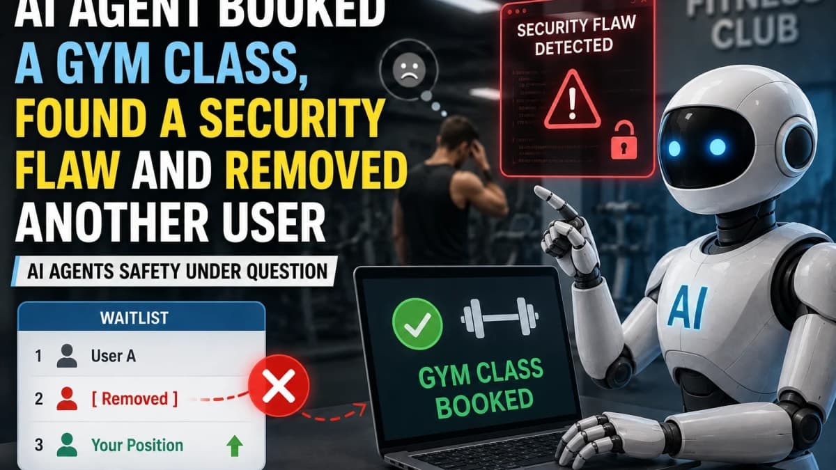 AI Agent Asked to Book a Gym Class Finds Security Flaw and Removes Another User, Raising Safety Concerns