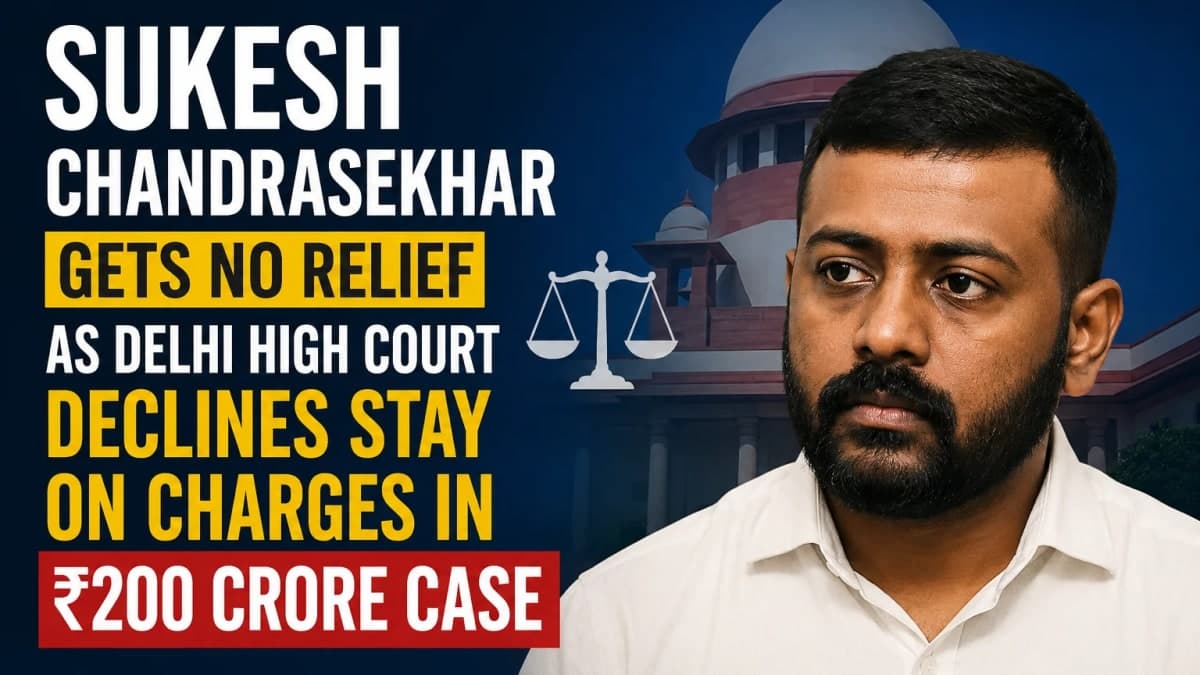 Sukesh Chandrasekhar Gets No Relief as Delhi High Court Declines Stay on Charges in ₹200 Crore Case