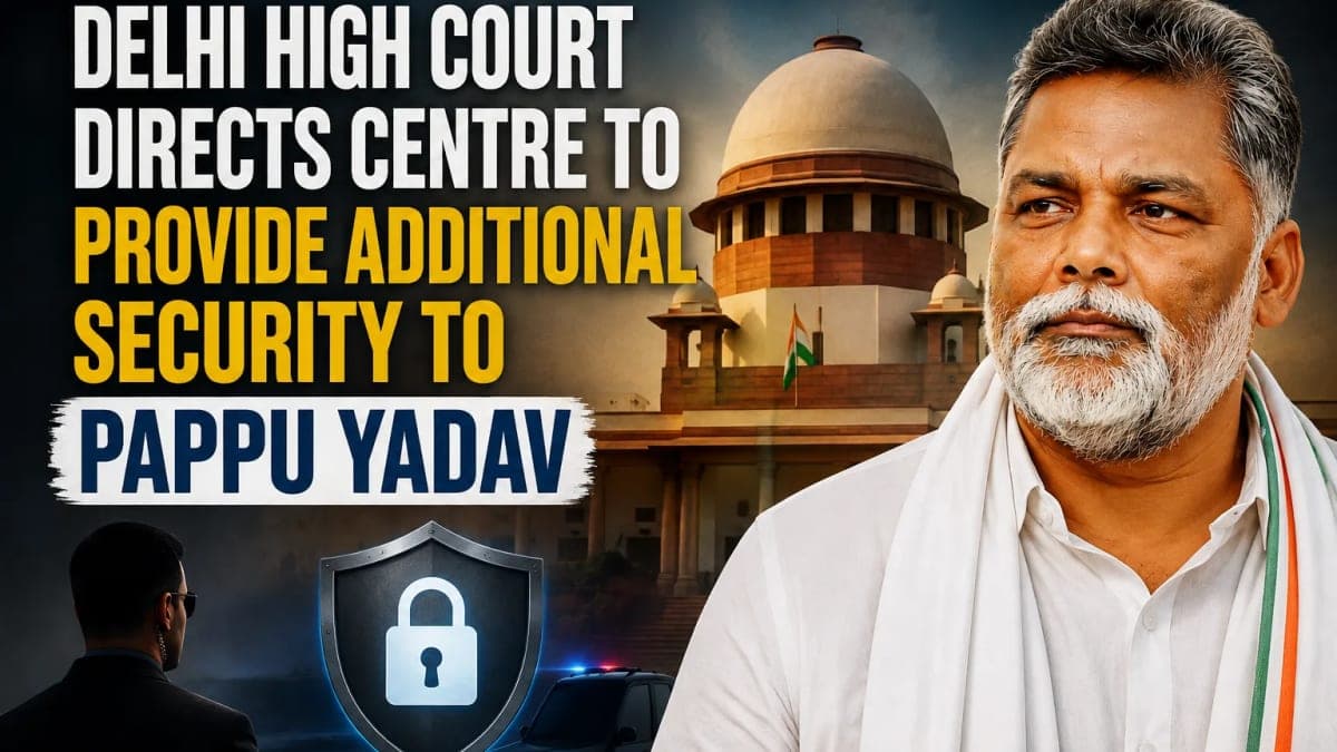 Delhi High Court Directs Centre to Provide Additional Security to Pappu Yadav