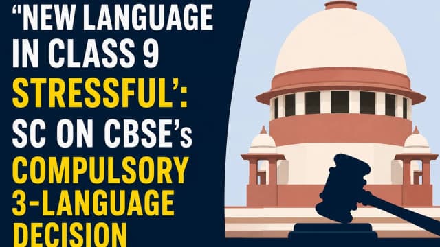 Supreme Court Calls New Language in Class 9 'Stressful', Questions CBSE's Compulsory Three-Language Policy