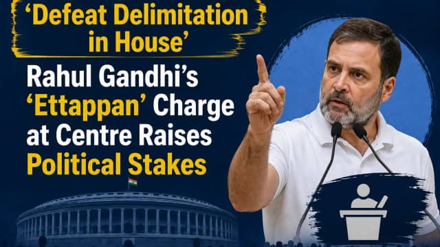 ‘Defeat Delimitation in House’: Rahul Gandhi’s ‘Ettappan’ Charge at Centre Raises Political Stakes
