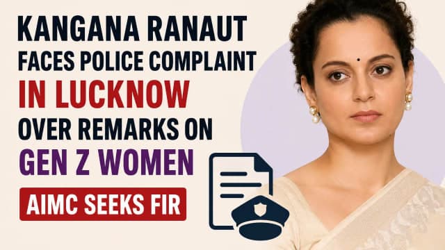 Kangana Ranaut Faces Police Complaint in Lucknow Over Remarks on Gen Z Women; AIMC Seeks FIR